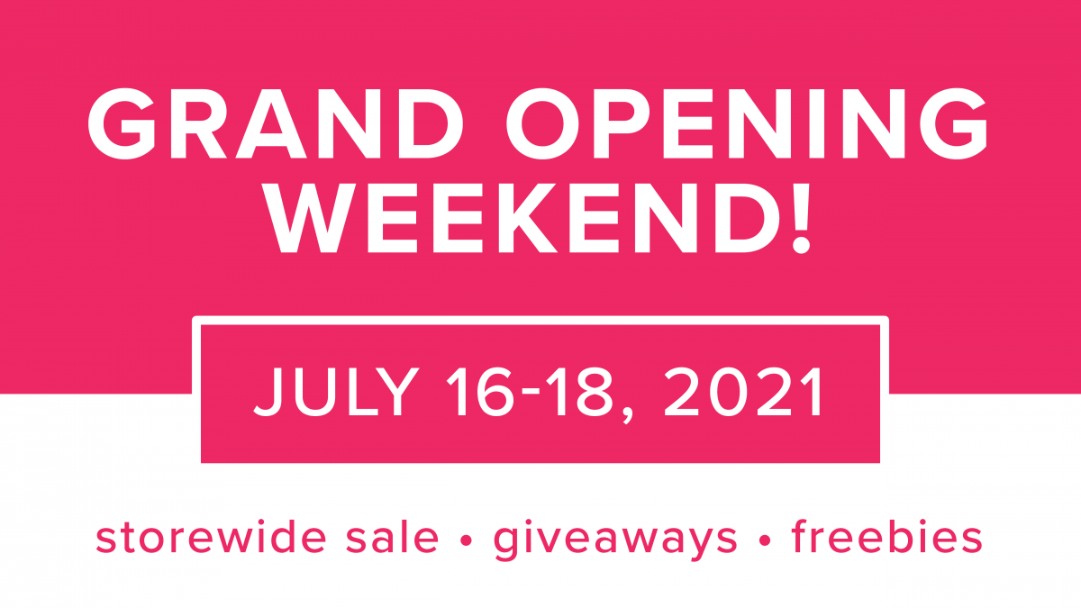 Grand Opening Weekend! July 16-18, 2021 Storewide sale, giveaways, freebies