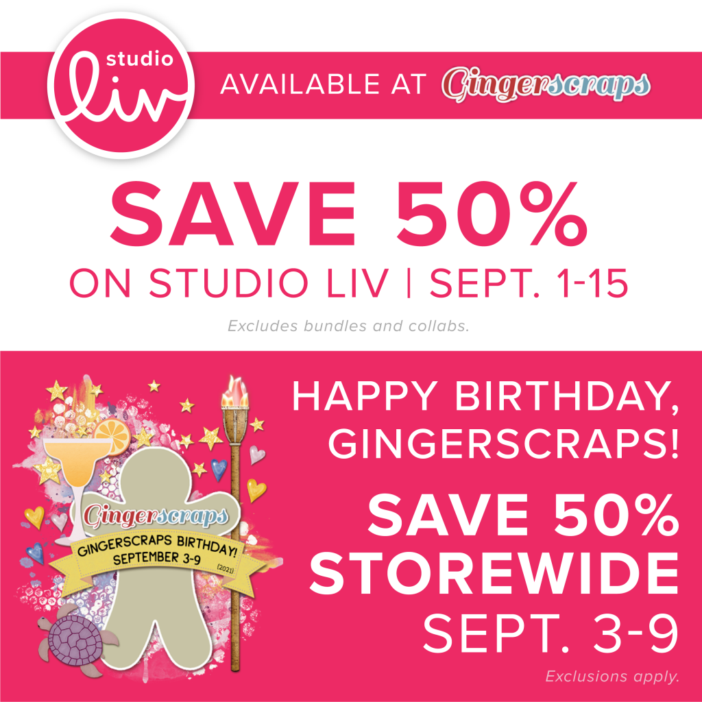 Studio Liv available at GingerScraps. Save 50% on Studio Liv | Sept. 1-15. Excludes bundles and collabs. Happy birthday, GingerScraps! Save 50% storewide Sept. 3-9. Exclusions apply.