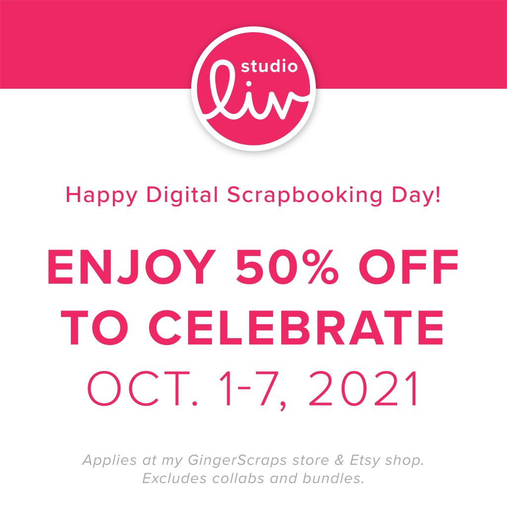 Happy Digital Scrapbooking Day! Enjoy 50% off to celebrate Oct. 1-7, 2021. Applies at my GingerScraps store & Etsy shop. Excludes collabs and bundles.