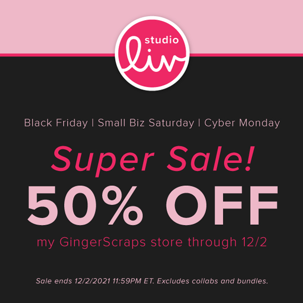 Black Friday | Small Biz Saturday | Cyber Monday Super Sale! 50% off my GingerScraps store through 12/2. Sale ends 12/2/2021 11:59PM ET. Excludes collabs and bundles.