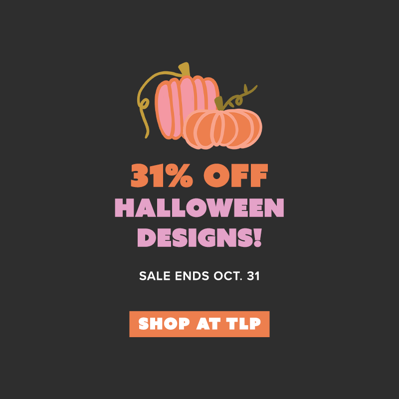 31% off Halloween design! Sale ends Oct. 31. Shop at TLP.